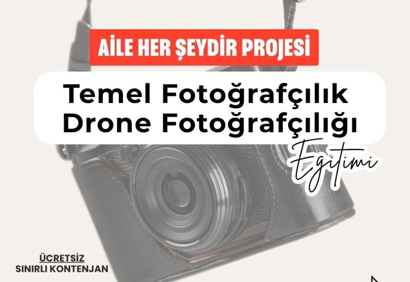 “Aile Her Şeydir” Projesi Kapsamında Fotoğraf ve Drone Eğitimi Başlıyor